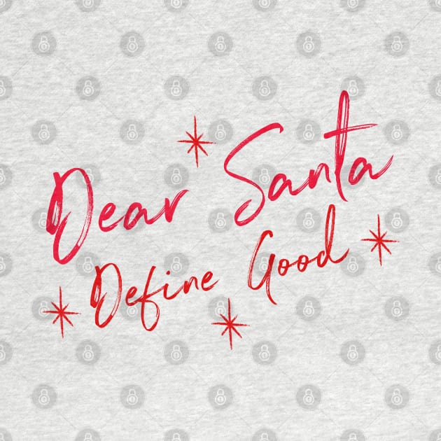 Funny Dear Santa Define Good Shirt. Christmas Novelty Design. Dear Santa Define Naughty. Family Christmas T-Shirts by That Cheeky Tee